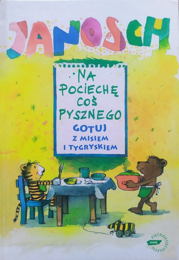 Janosch Na pociechę coś pysznego. Gotuj z Misiem i Tygryskiem