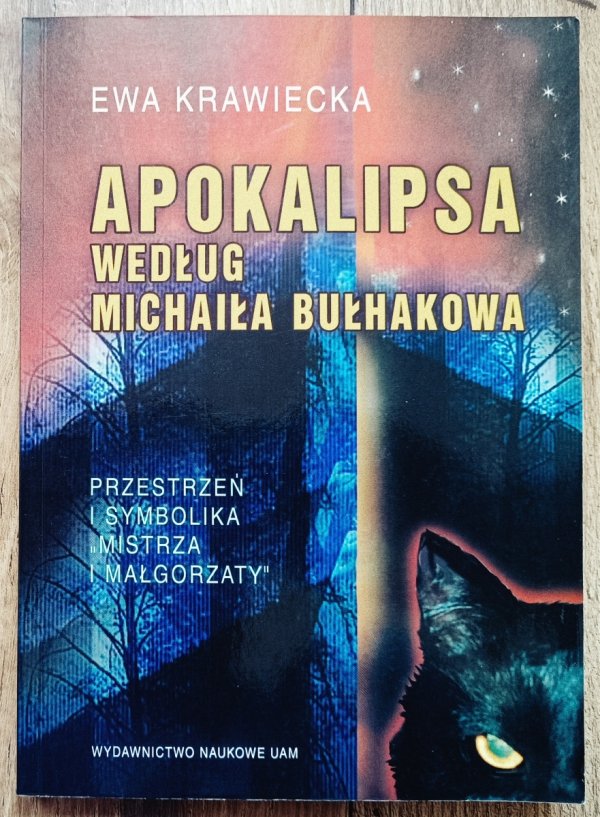 Ewa Krawiecka Apokalipsa według Michaiła Bułhakowa. Przestrzeń i symbolika Mistrza i Małgorzaty