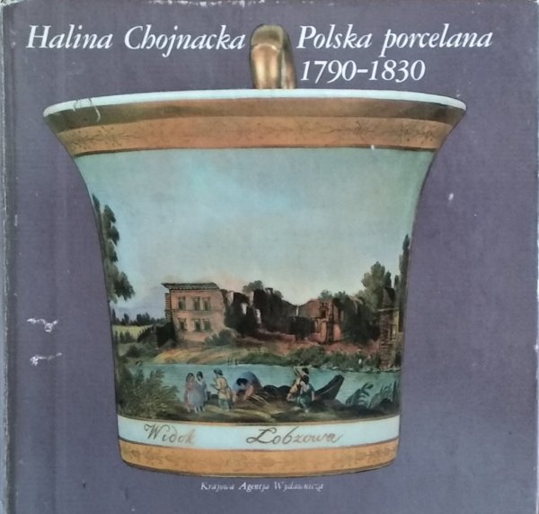 Halina Chojnacka • Polska porcelana 1790-1830