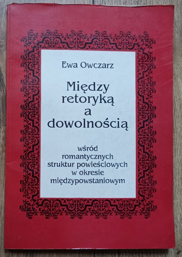 Między retoryką a dowolnością. Wśród romantycznych struktur powieściowych w okresie międzywojennym