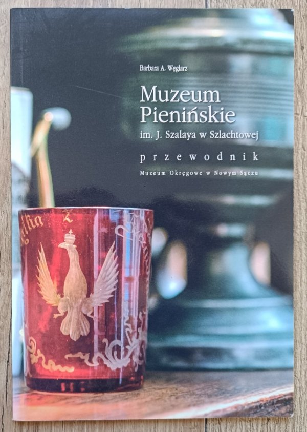 Muzeum Pienińskie im. J. Szalaya w Szlachtowej: przewodnik