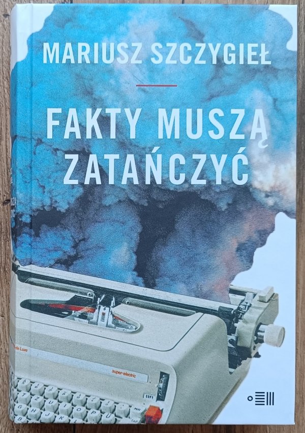 Mariusz Szczygieł Fakty muszą zatańczyć