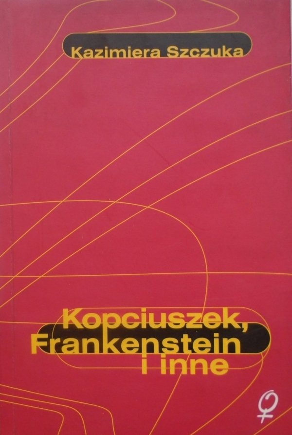 Kazimiera Szczuka Kopciuszek, Frankenstein i inne