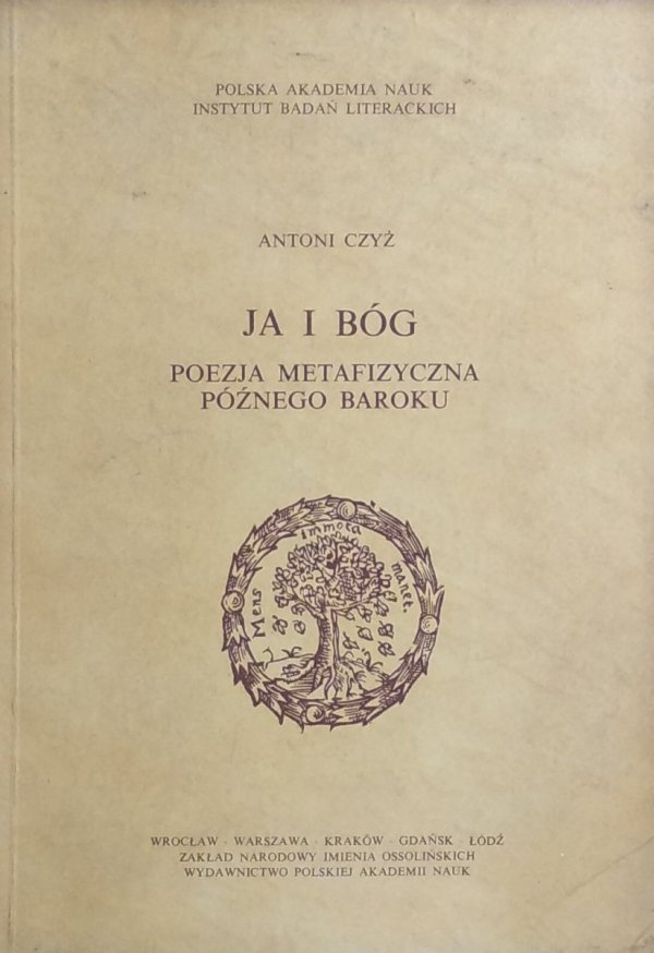 Antoni Czyż •  Ja i Bóg. Poezja metafizyczna późnego baroku