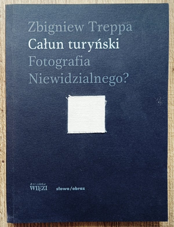 Zbigniew Treppa Całun turyński. Fotografia niewidzialnego?
