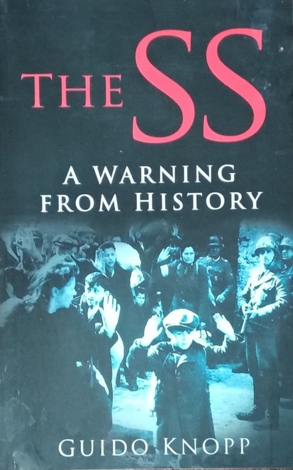 Guido Knopp • The SS. A Warning From History