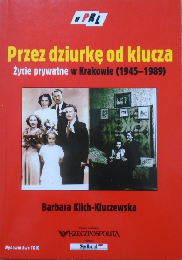 Barbara Klich-Kluczewska • Przez dziurkę do klucza. Życie prywatne w Krakowie 1945-1989