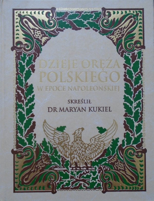 Maryan Kukiel • Dzieje oręża polskiego w epoce napoleońskiej