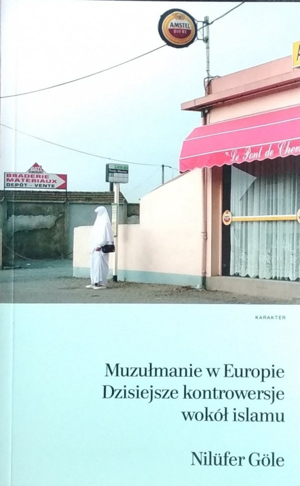 Nilufer Gole • Muzułmanie w Europie. Dzisiejsze kontrowersje wokół islamu