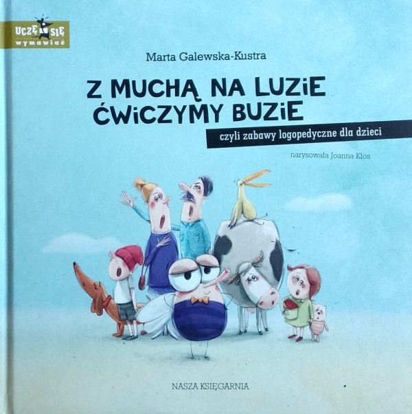 Marta Galewska-Kustra • Z muchą na luzie ćwiczymy buzie, czyli zabawy logopedyczne dla dzieci