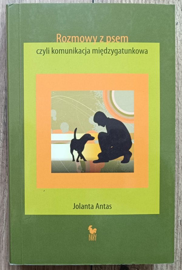 Jolanta Antas Rozmowy z psem, czyli komunikacja międzygatunkowa