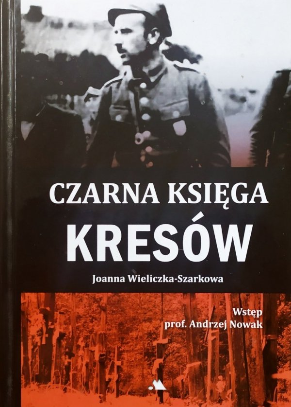 Joanna Wieliczka-Szarkowa Czarna księga Kresów