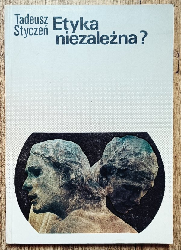 Tadeusz Styczeń Etyka niezależna?