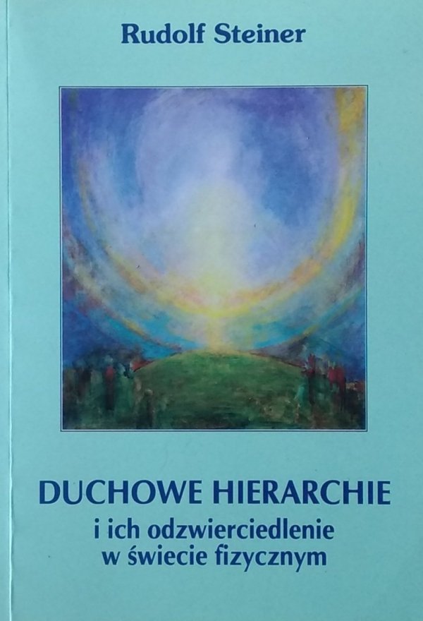 Rudolf Steiner • Duchowe hierarchie i ich odzwierciedlenie w świecie fizycznym