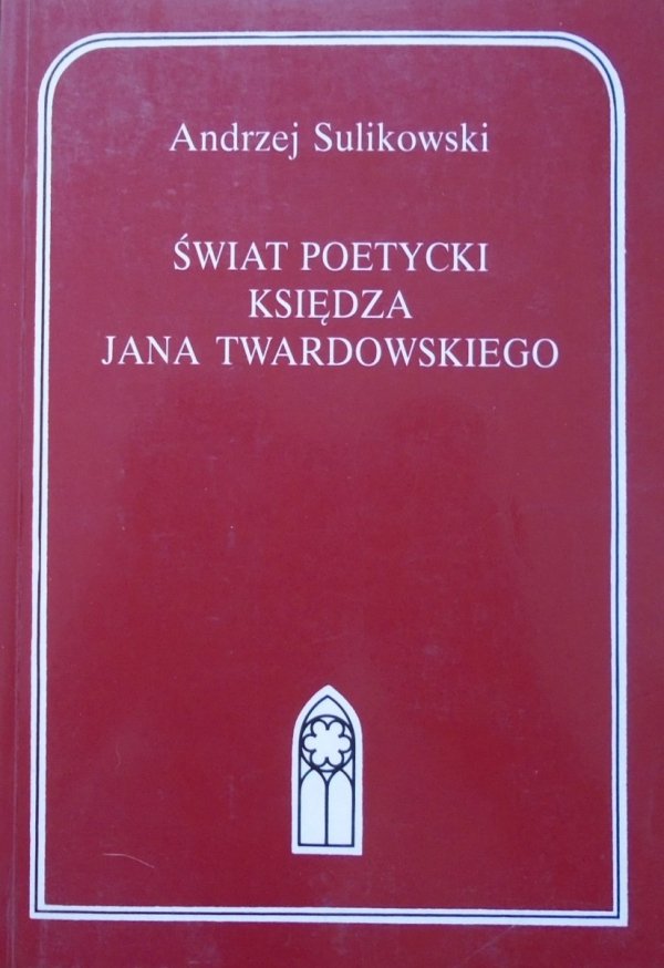 Andrzej Sulikowski • Świat poetycki księdza Jana Twardowskiego [dedykacja autorska]