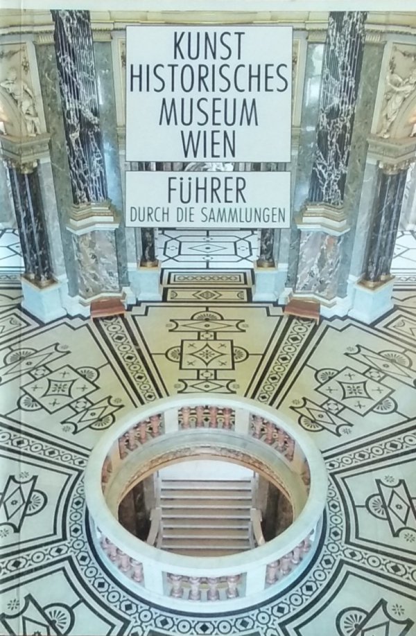 Kunst Historisches Museum Wien • Fuhrer Durch die Sammlungen