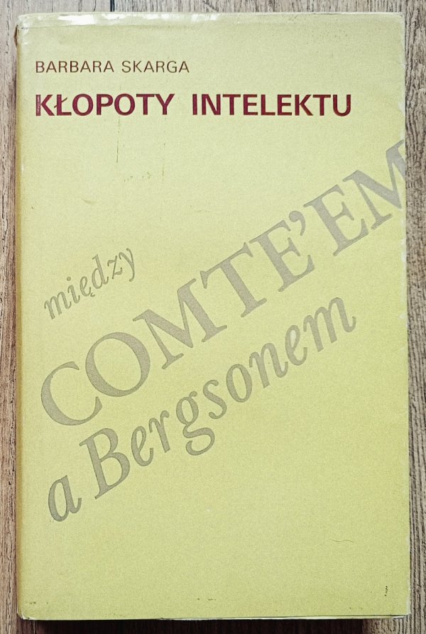 Barbara Skarga Kłopoty intelektu. Między Comte'em a Bergsonem