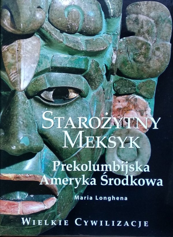 Maria Longhena • Starożytny Meksyk. Prekolumbijska Ameryka Środkowa