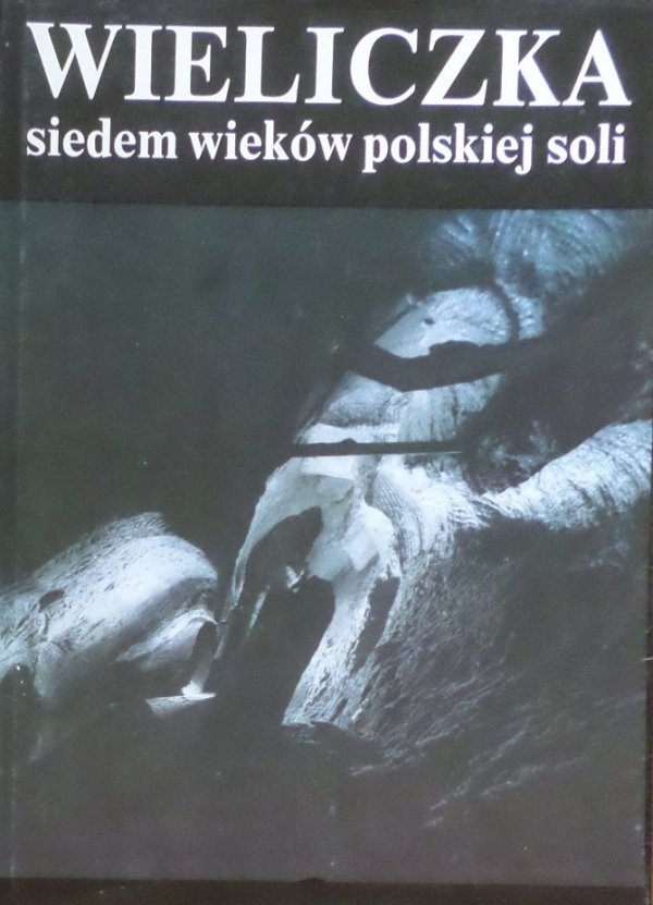 Ita Turowicz, Marian Hanik, Stanisław Klimowski • Wieliczka. Siedem wieków polskiej soli