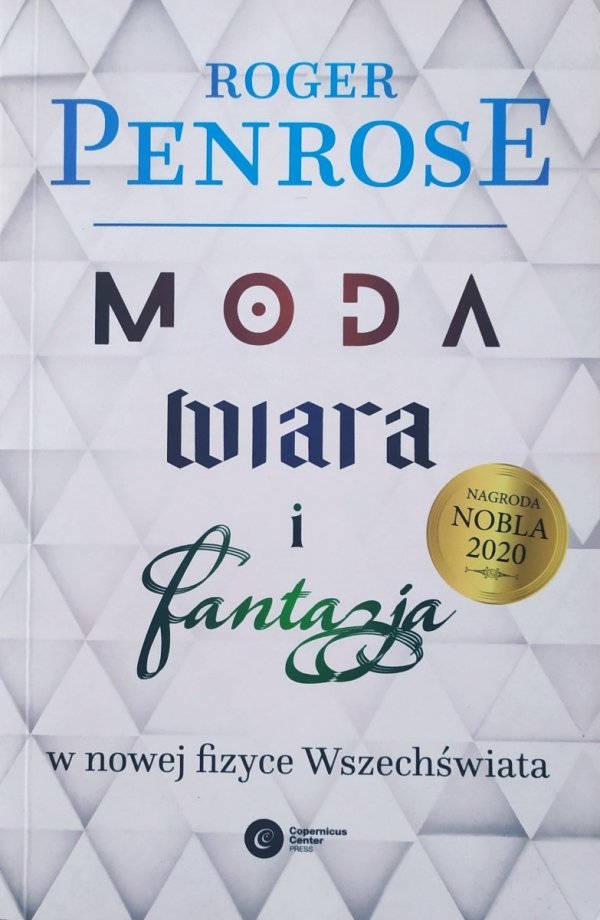 Roger Penrose Moda, wiara i fantazja w nowej fizyce Wszechświata