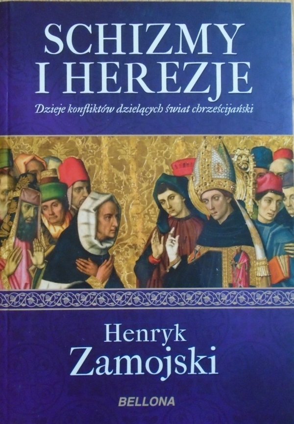 Henryk Zamojski • Schizmy i herezje. Dzieje konfliktów dzielących świat chrześcijański