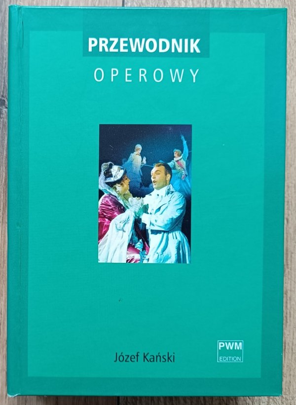 Józef Kański Przewodnik operowy / PWM 2008