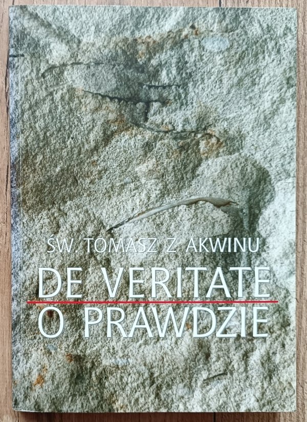 Św. Tomasz z Akwinu De veritate. O prawdzie
