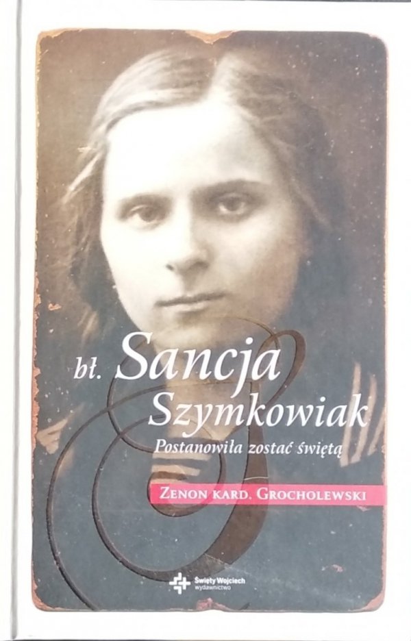 Zenon Grocholewski • Sancja Szymkowiak. Postanowiła zostać świętą