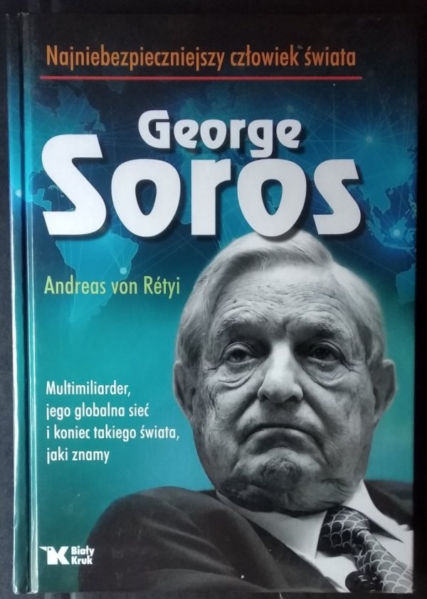 Andreas von Retyi • George Soros. Najniebezpieczniejszy człowiek świata