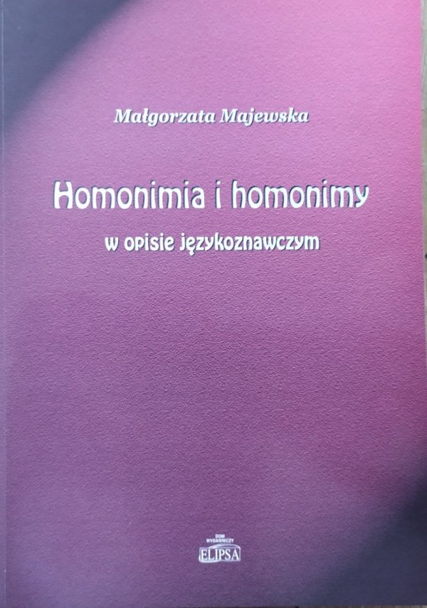 Małgorzata Majewska • Homonimia i homonimy w opisie językoznawczym