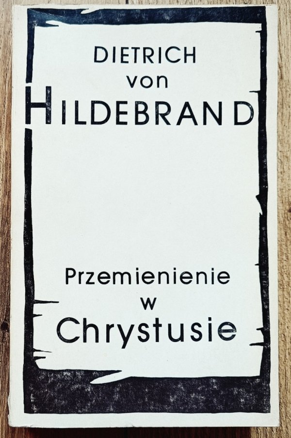Dietrich von Hildebrand Przemienienie w Chrystusie