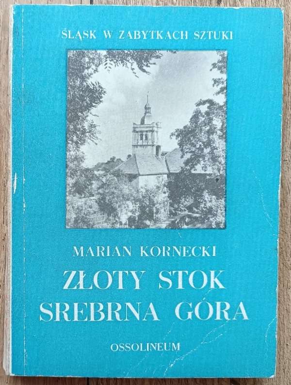Złoty Stok. Srebrna Góra / seria Śląsk w zabytkach sztuki