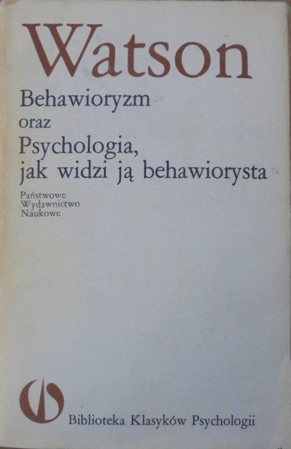 John B. Watson • Behawioryzm oraz Psychologia, jak ją widzi behawiorysta