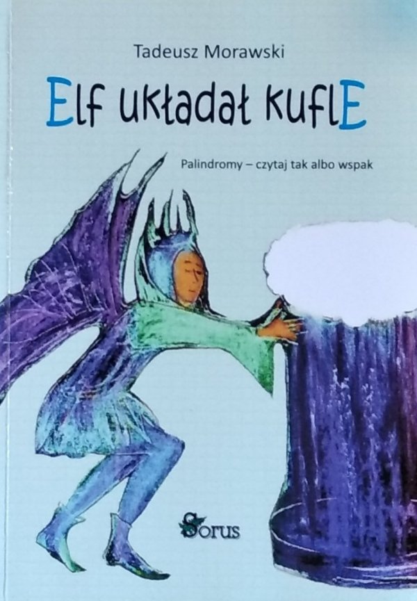 Tadeusz Morawski • Elf układał Kufle. Palindromy - czytaj tak albo wspak