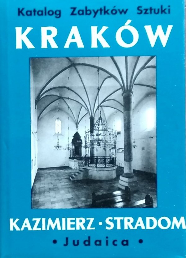 Katalog zabytków sztuki. Kraków • Kazimierz. Stradom. Judaica