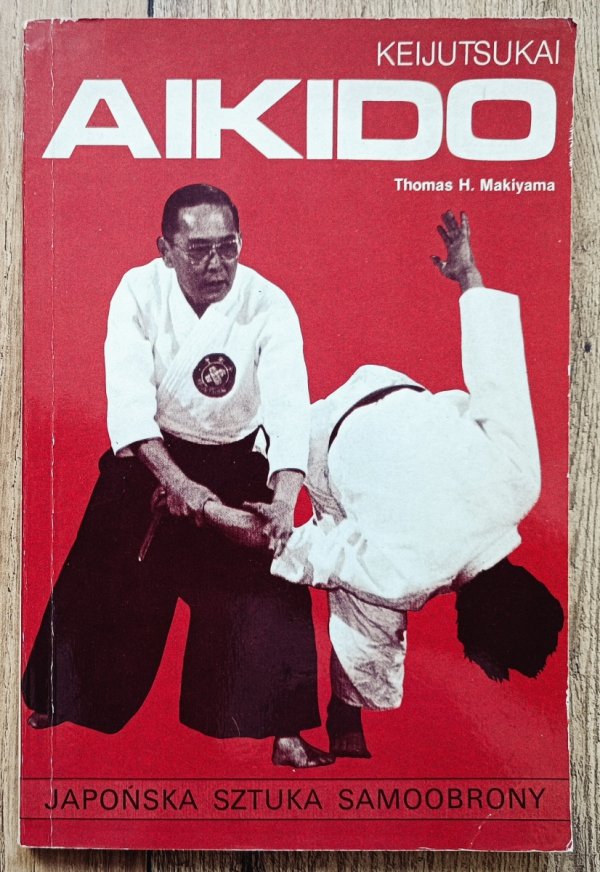Thomas H. Makiyama Keijutsukai Aikido. Japońska sztuka samoobrony