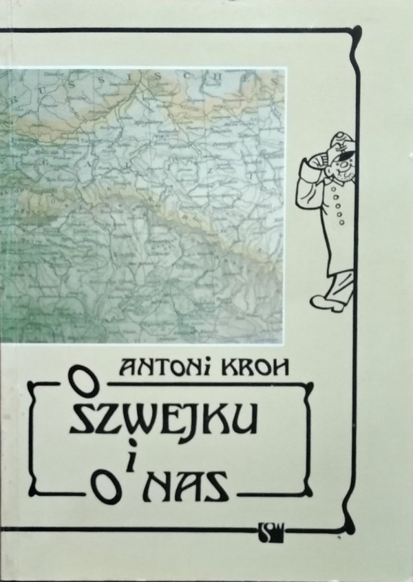 Antoni Kroh • O Szwejku i o nas