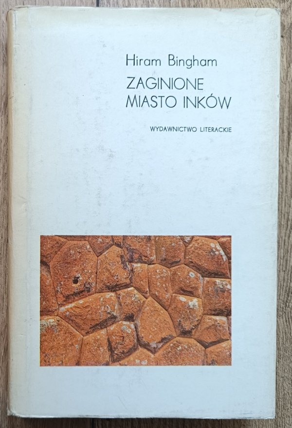 Hiram Bingham Zaginione miasto Inków. Dzieje Machu Picchu i jego budowniczych