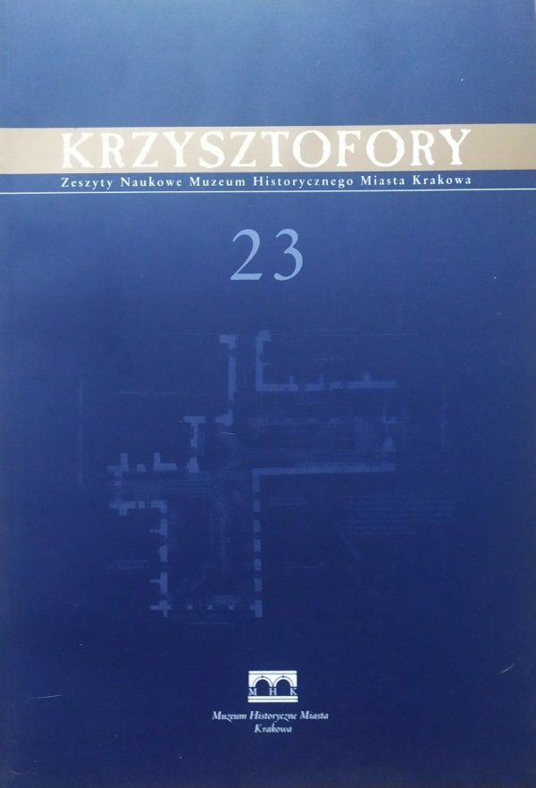 Krzysztofory. Zeszyty Naukowe Muzeum Historycznego Miasta Krakowa 23
