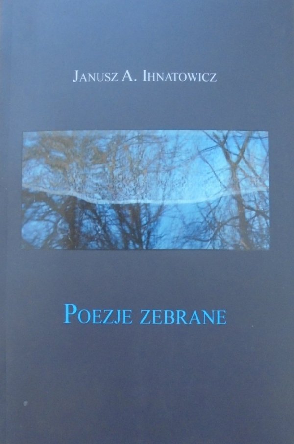 Janusz A. Ihnatowicz • Poezje zebrane