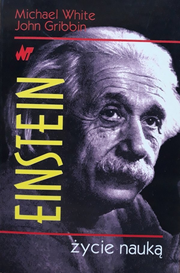 Michael White, John Gribbin • Einstein. Życie nauką 