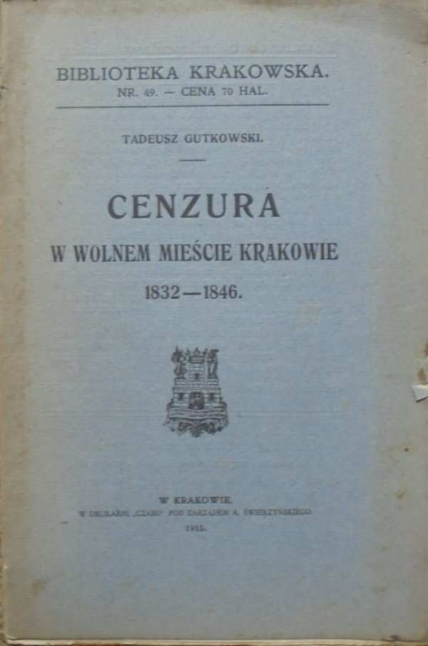 Tadeusz Gutkowski Cenzura w Wolnem Mieście Krakowie 1832-1846 [Biblioteka Krakowska 49]