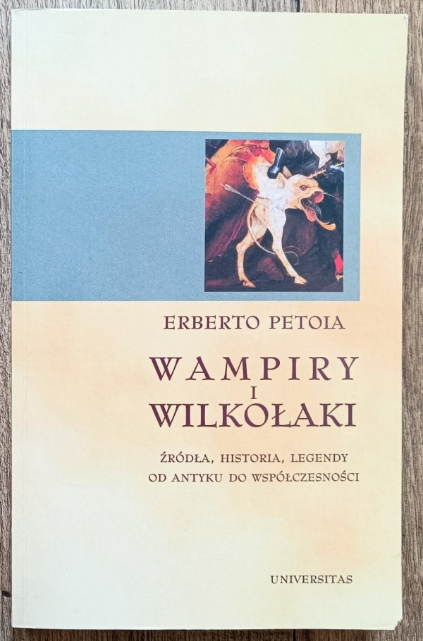 Erberto Petoia Wampiry i wilkołaki. Źródła, historia, legendy od antyku do współczesności