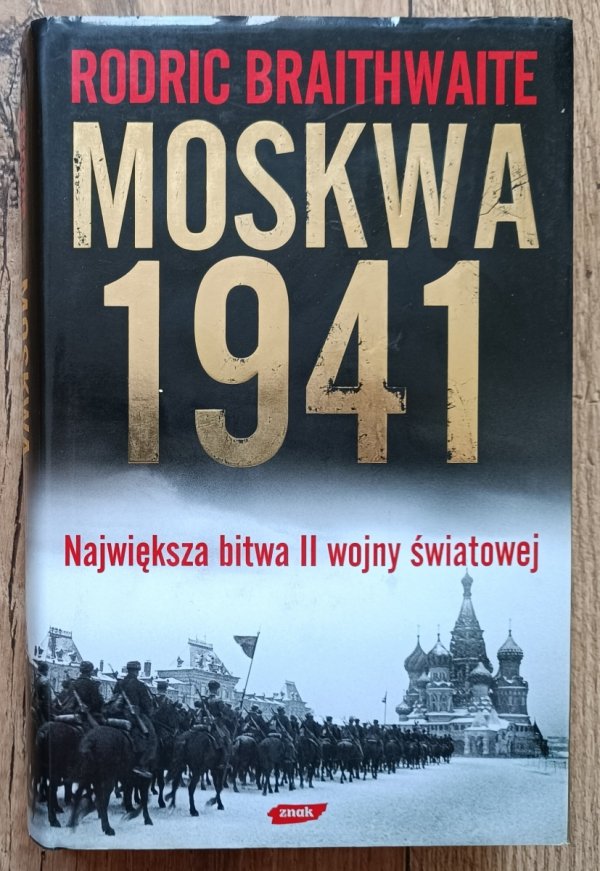 Rodric Braithwaite Moskwa 1941. Największa bitwa II wojny światowej