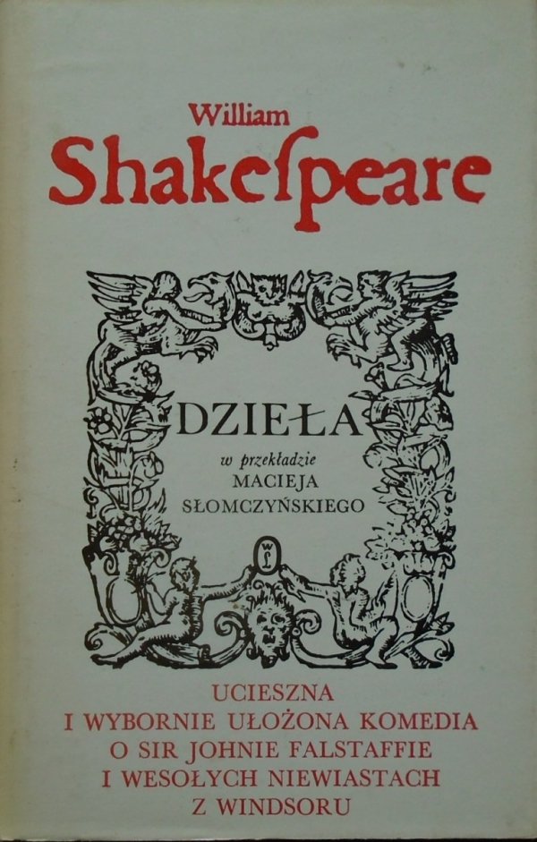 William Shakespeare • Ucieczna i wybornie ułożona komedia o Sir Johnie Falstaffie i wesołych niewiastach z Windsoru
