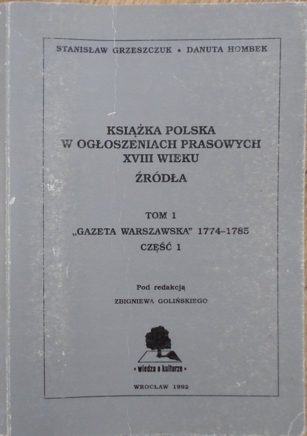Książka polska w ogłoszeniach prasowych XVIII wieku tom 1 • 'Gazeta Warszawska' 1774-1785 