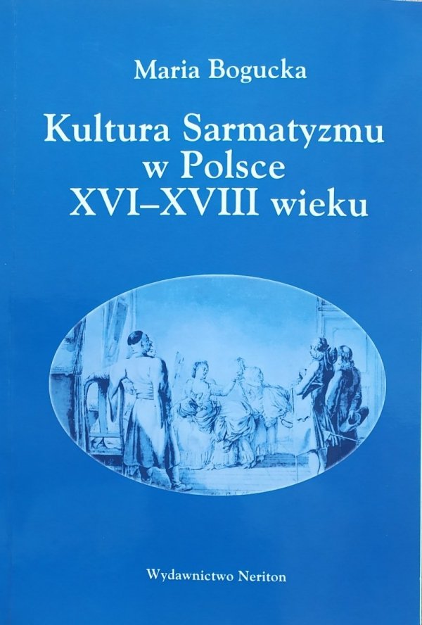 Maria Bogucka Kultura Sarmatyzmu w Polsce XVI-XVIII wieku