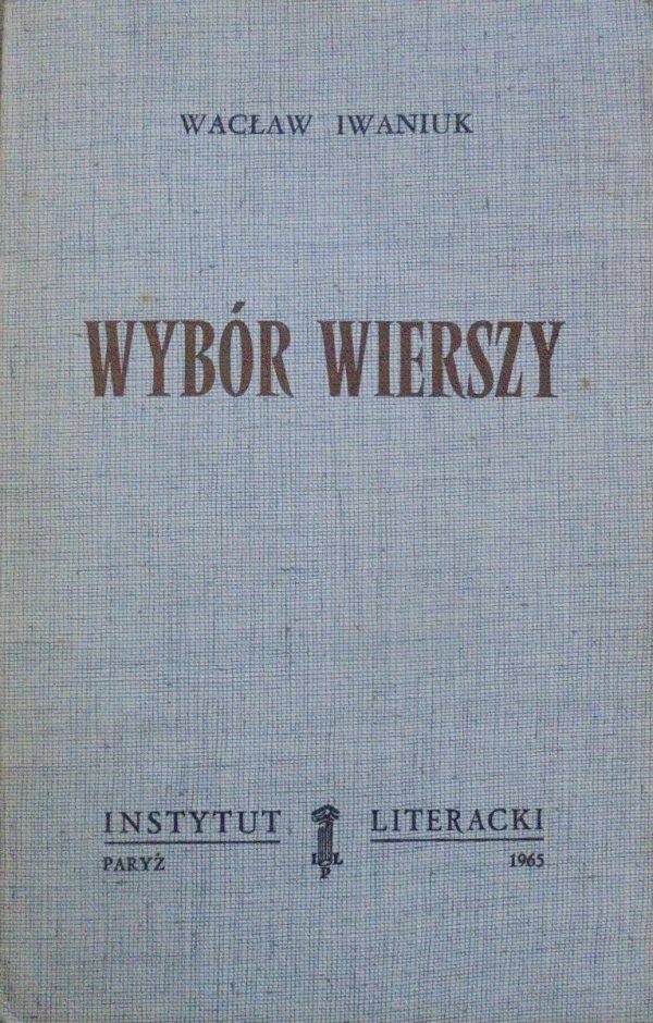 Wacław Iwaniuk • Wybór wierszy [Instytut Literacki]