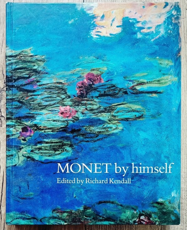 Monet by Himself: Paintings, Drawings, Pastels, Letters