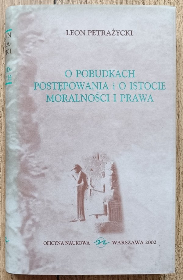 Leon Petrażycki O pobudkach postępowania i o istocie moralności i prawa